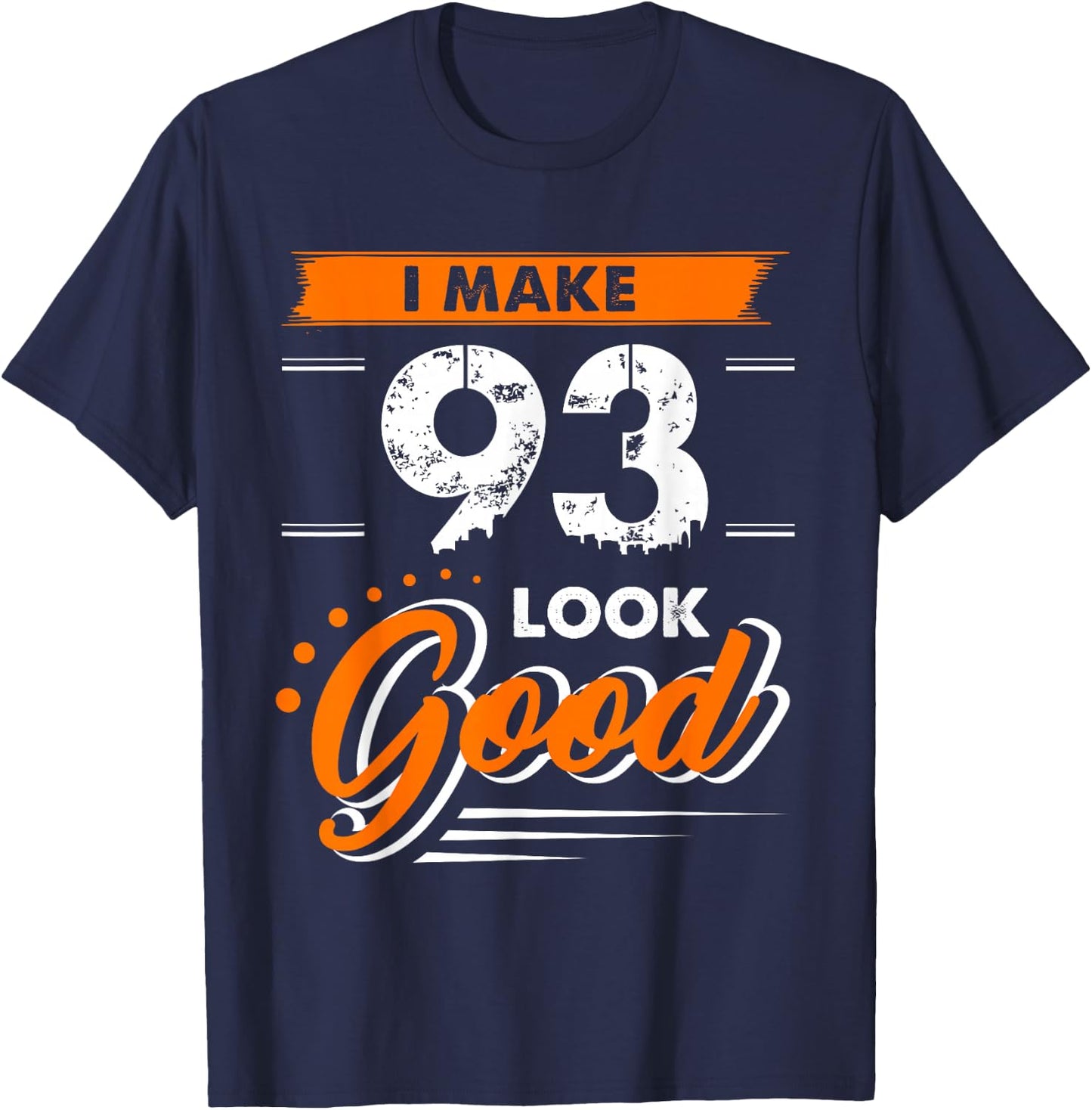 93rd Birthday Gift I Make 93 Years Old Look Good D1 T-Shirt - T-Shirt | Navy