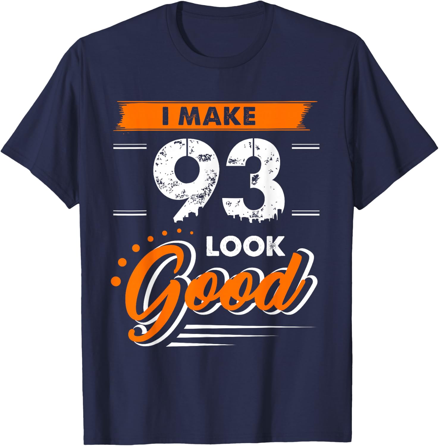 93rd Birthday Gift I Make 93 Years Old Look Good D1 T-Shirt - T-Shirt | Navy
