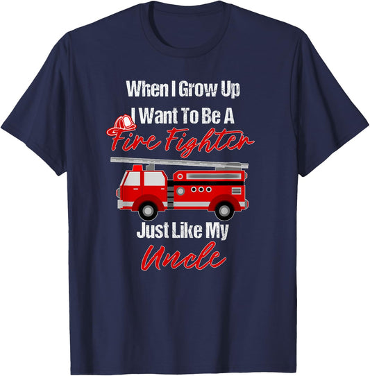I Want To Be A Fire Fighter Just Like My Uncle T-Shirt - T-Shirt | Navy
