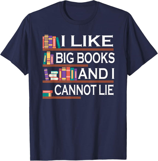 I Like Big Books And I Cannot Lie Bookworm T-Shirt - T-Shirt | Navy