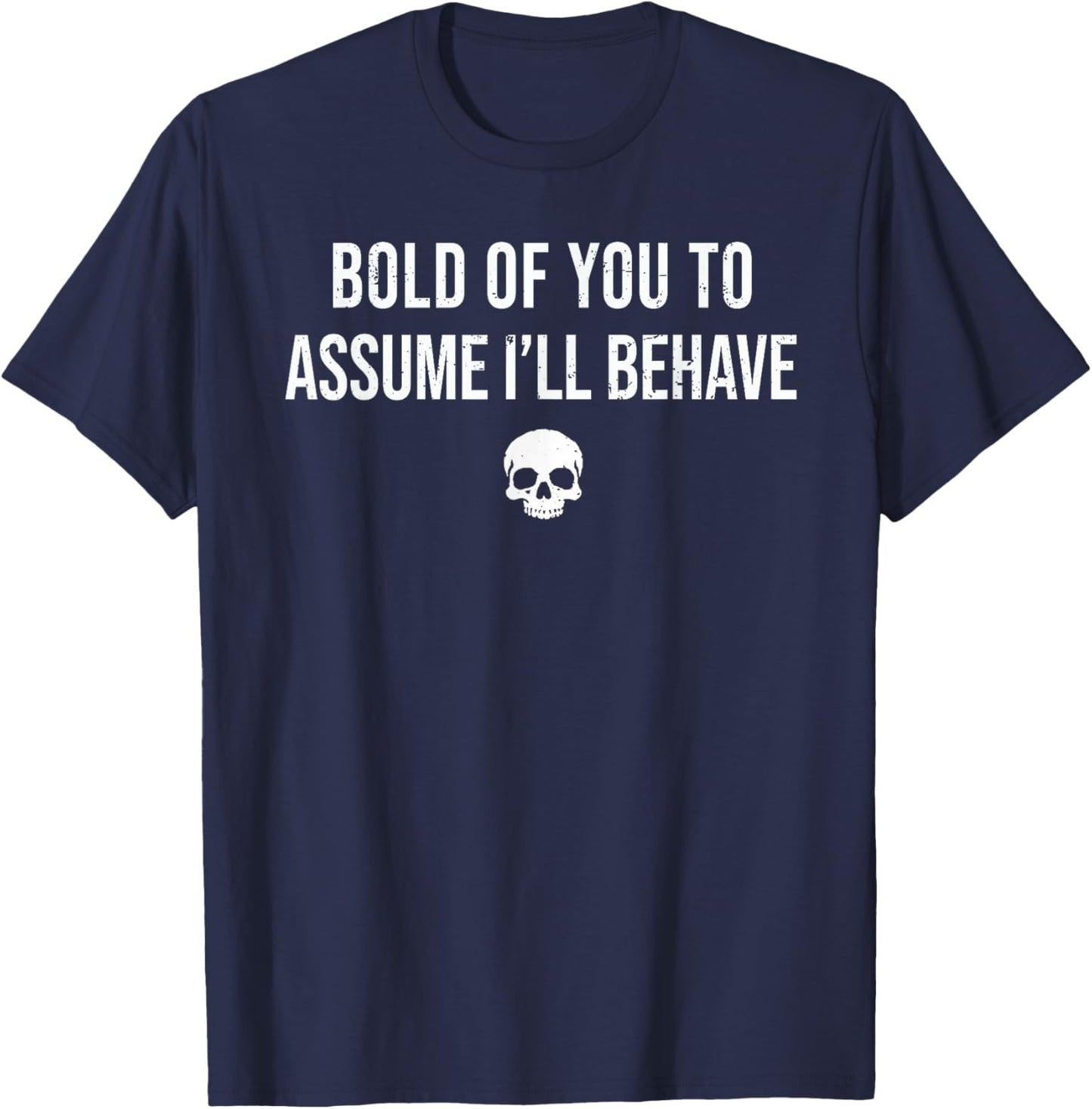 Bold of You to Assume I'll Behave Funny Sarcastic Quote T-Shirt - T-Shirt | Navy