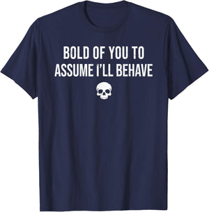 Bold of You to Assume I'll Behave Funny Sarcastic Quote T-Shirt - T-Shirt | Navy
