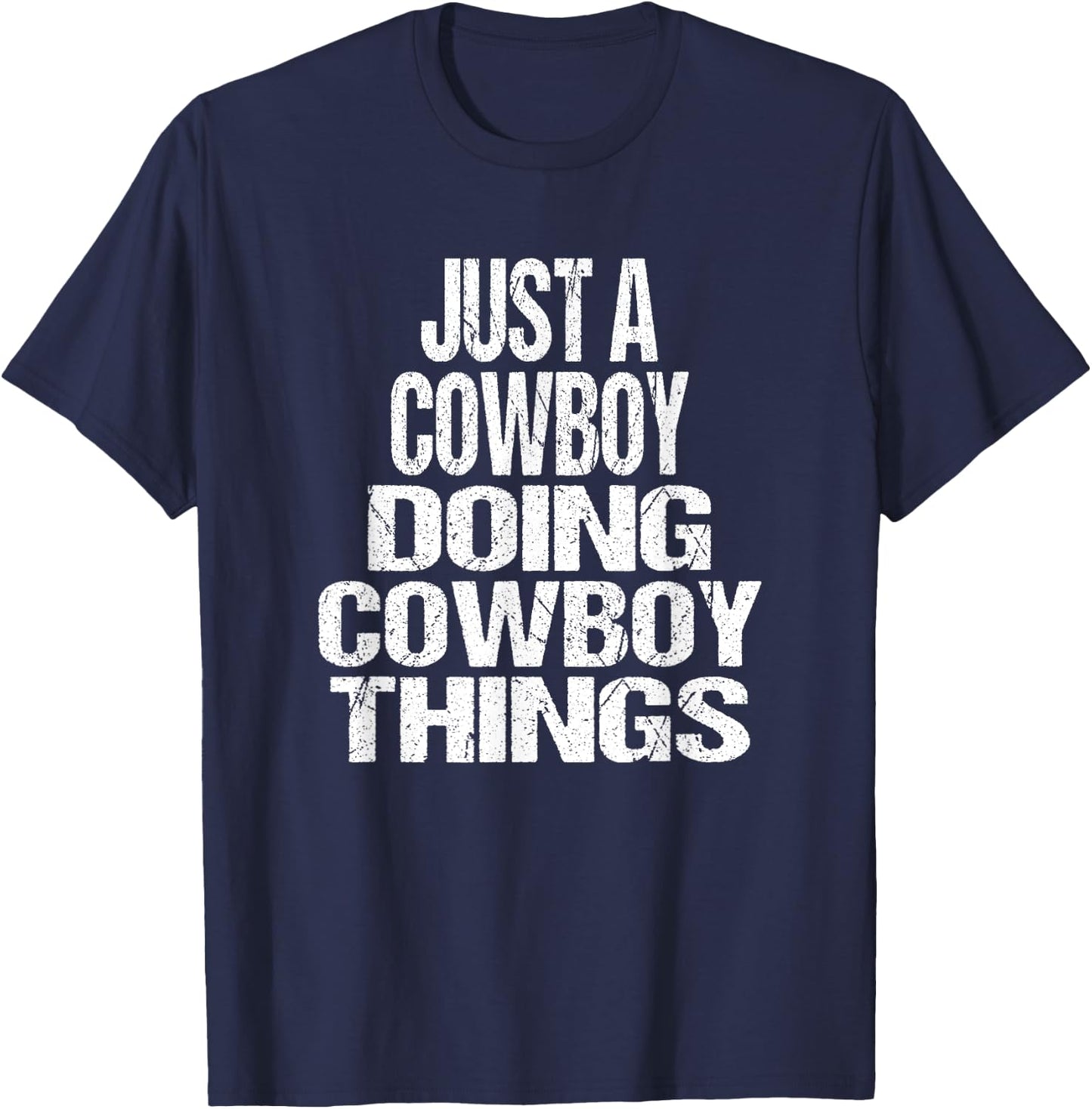 I'm Just A Cowboy Doing Cowboy Things - Gift Rodeo T-Shirt - T-Shirt | Navy