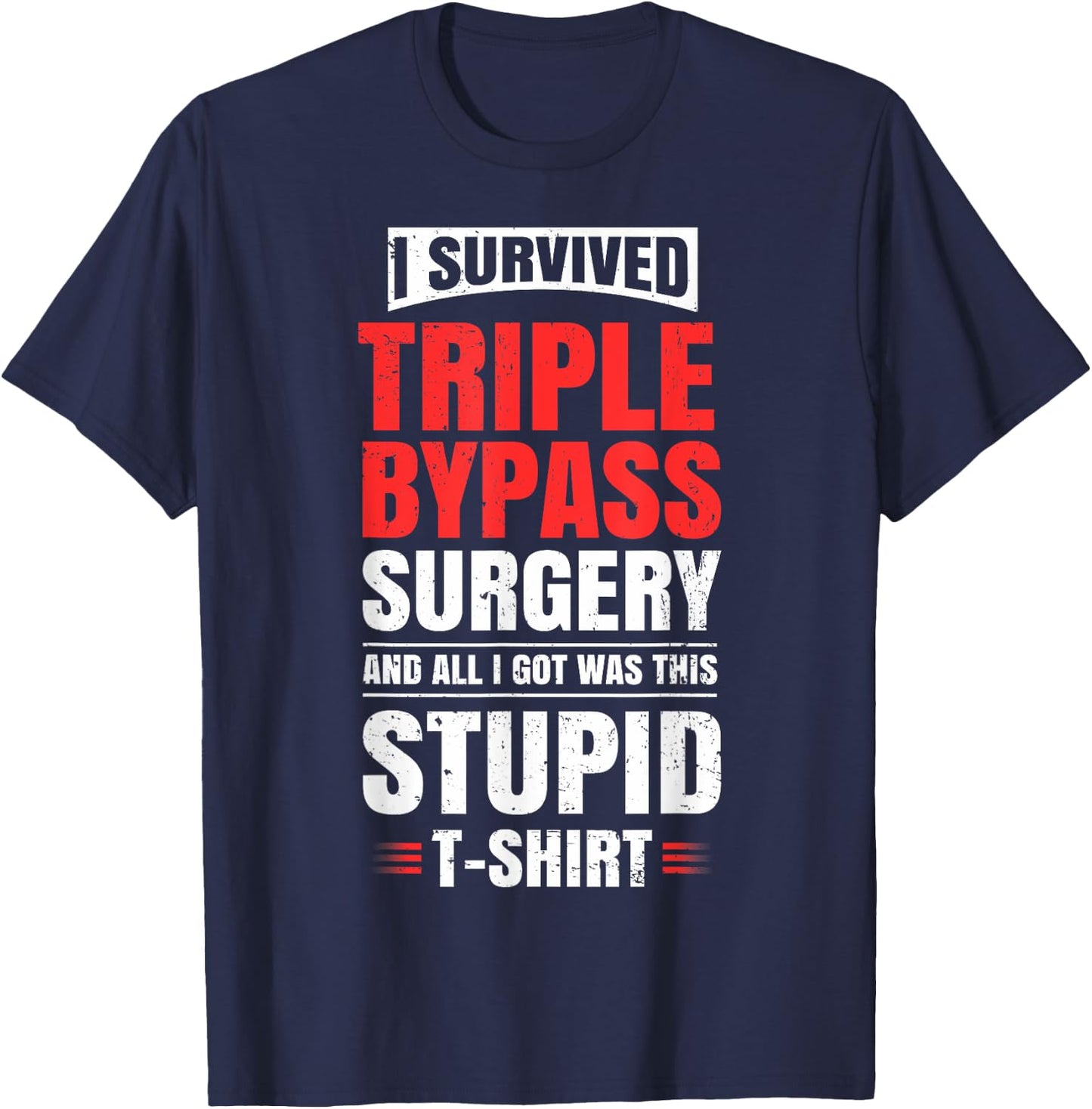 Triple Bypass Surgery Survivor Recovery Humor Get Well Gift T-Shirt - T-Shirt | Navy