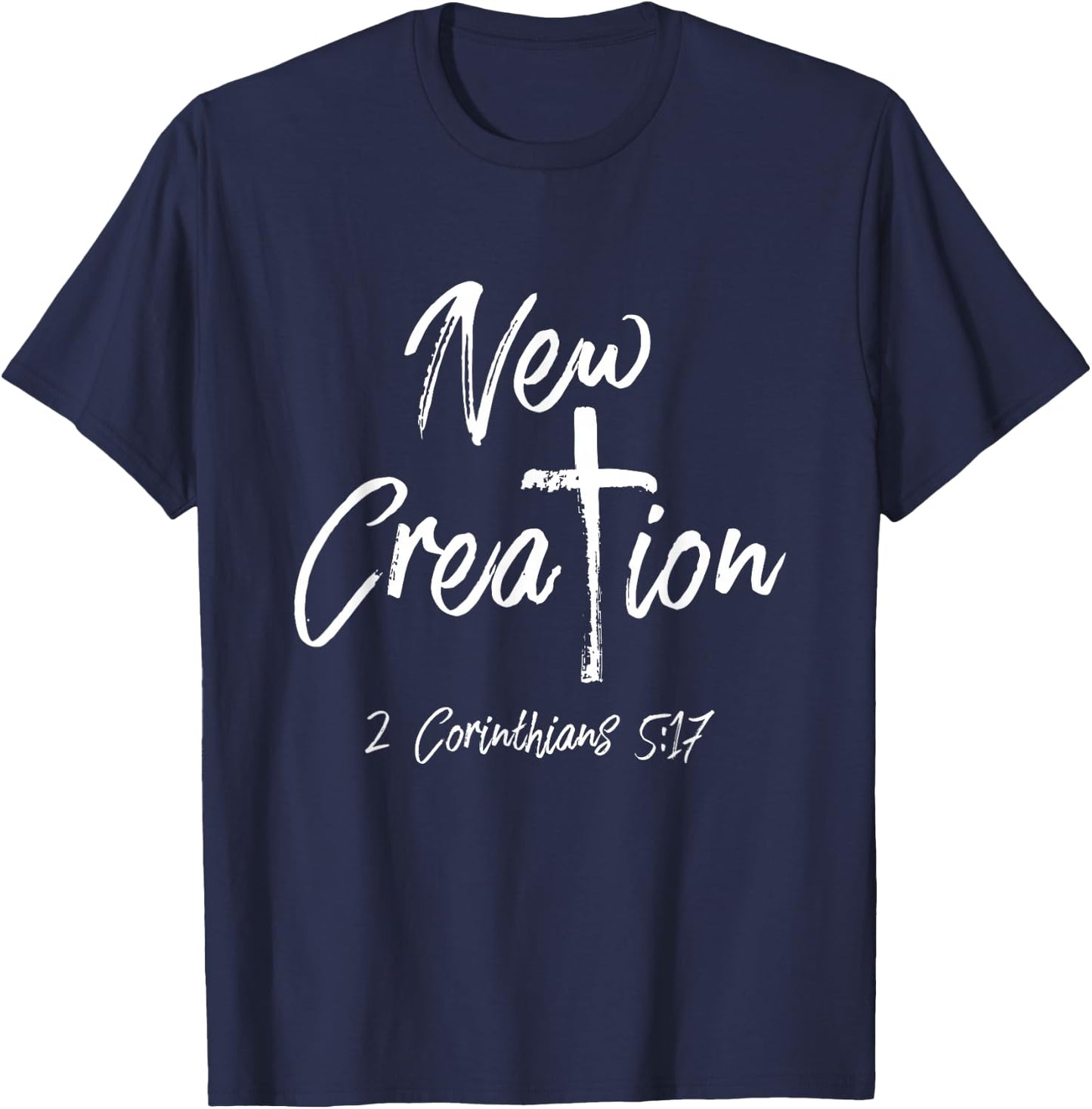 NEW CREATION 2 Corinthians 5:17 Shirt T-Shirt - T-Shirt | Navy