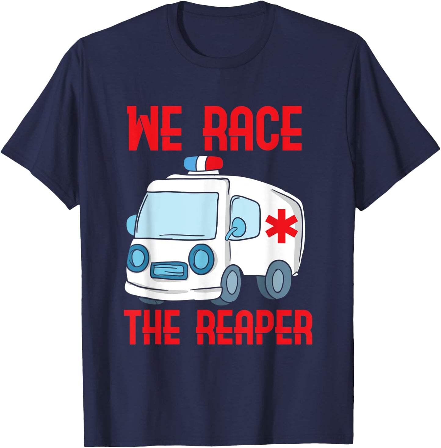 We race the Reaper, Gifts for Paramedic EMT EMS T-Shirt - T-Shirt | Navy