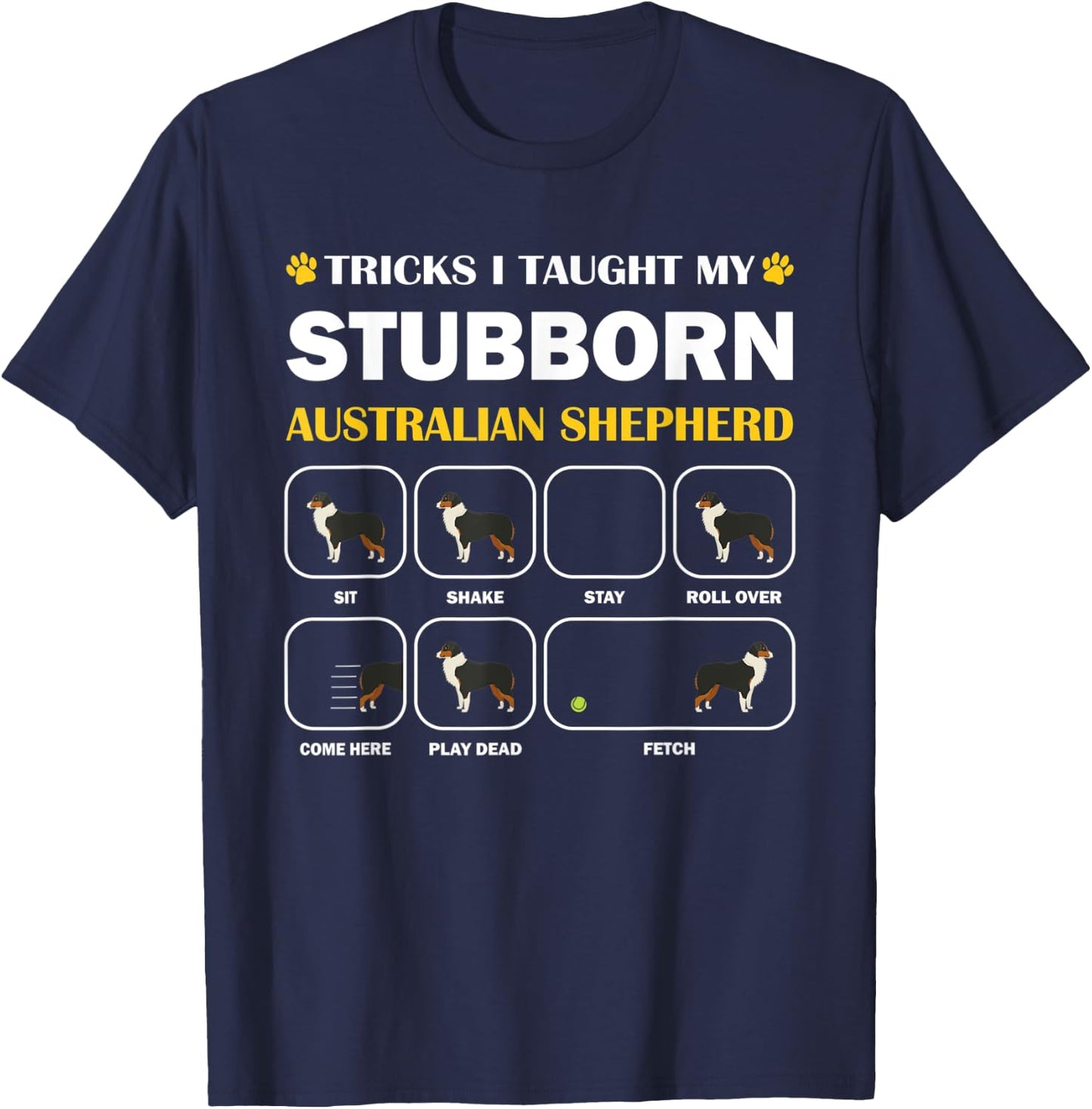 Stubborn Australian Shepherd Dog Tricks Training Gift T-Shirt - T-Shirt | Navy