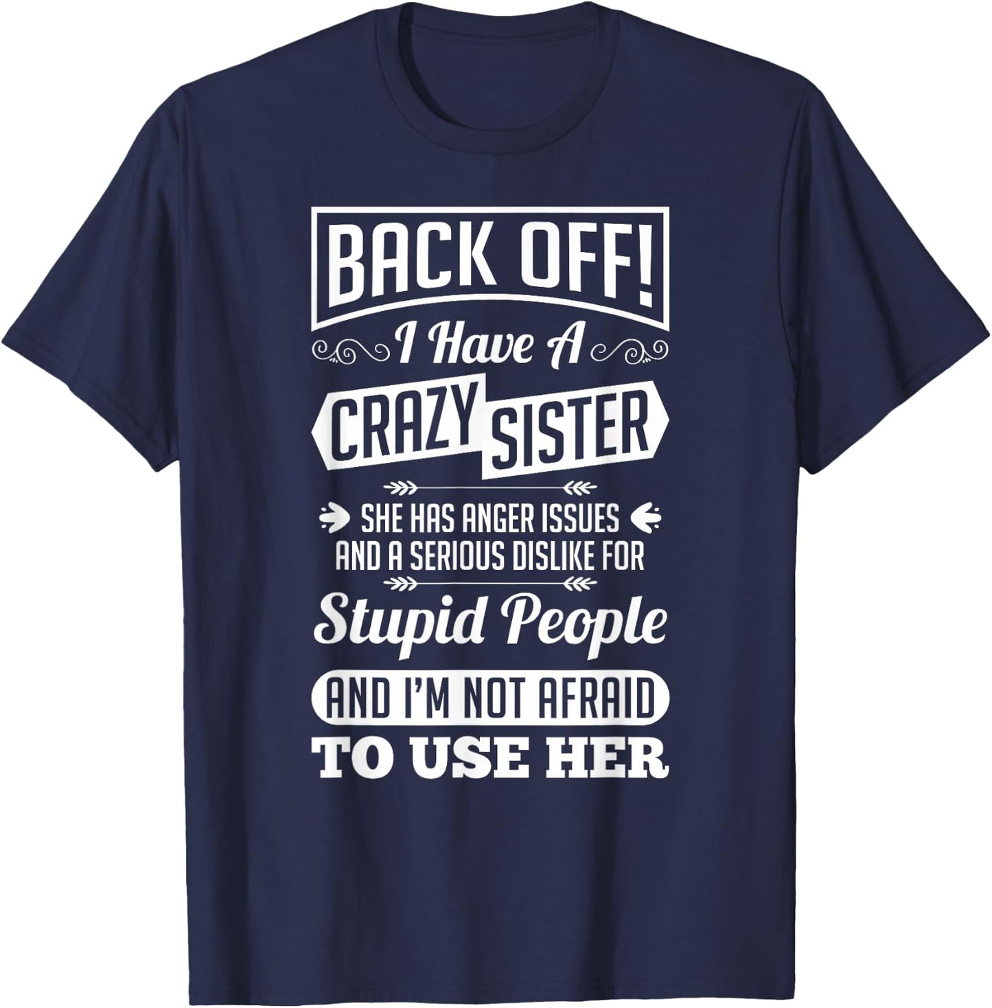 Back Off I Have A Crazy Sister Not Afraid To Use Her Shirt T-Shirt - T-Shirt | Navy