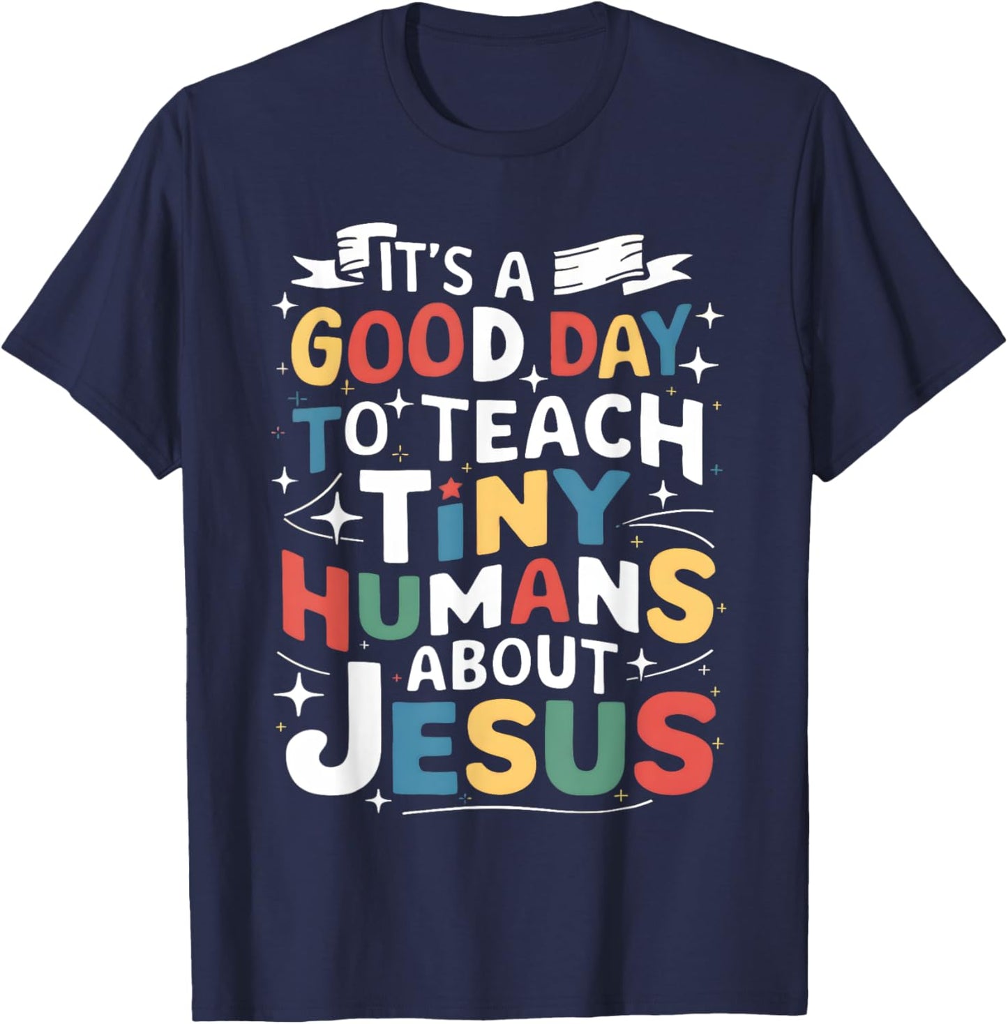 It's A Good Day To Teach Tiny Humans About Jesus Christian T-Shirt - T-Shirt | Navy