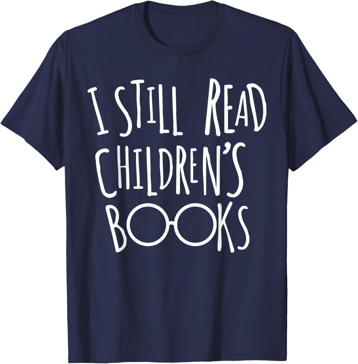 I Still Read Childrens Books - Book Nerd Gift T-Shirt - T-Shirt | Navy