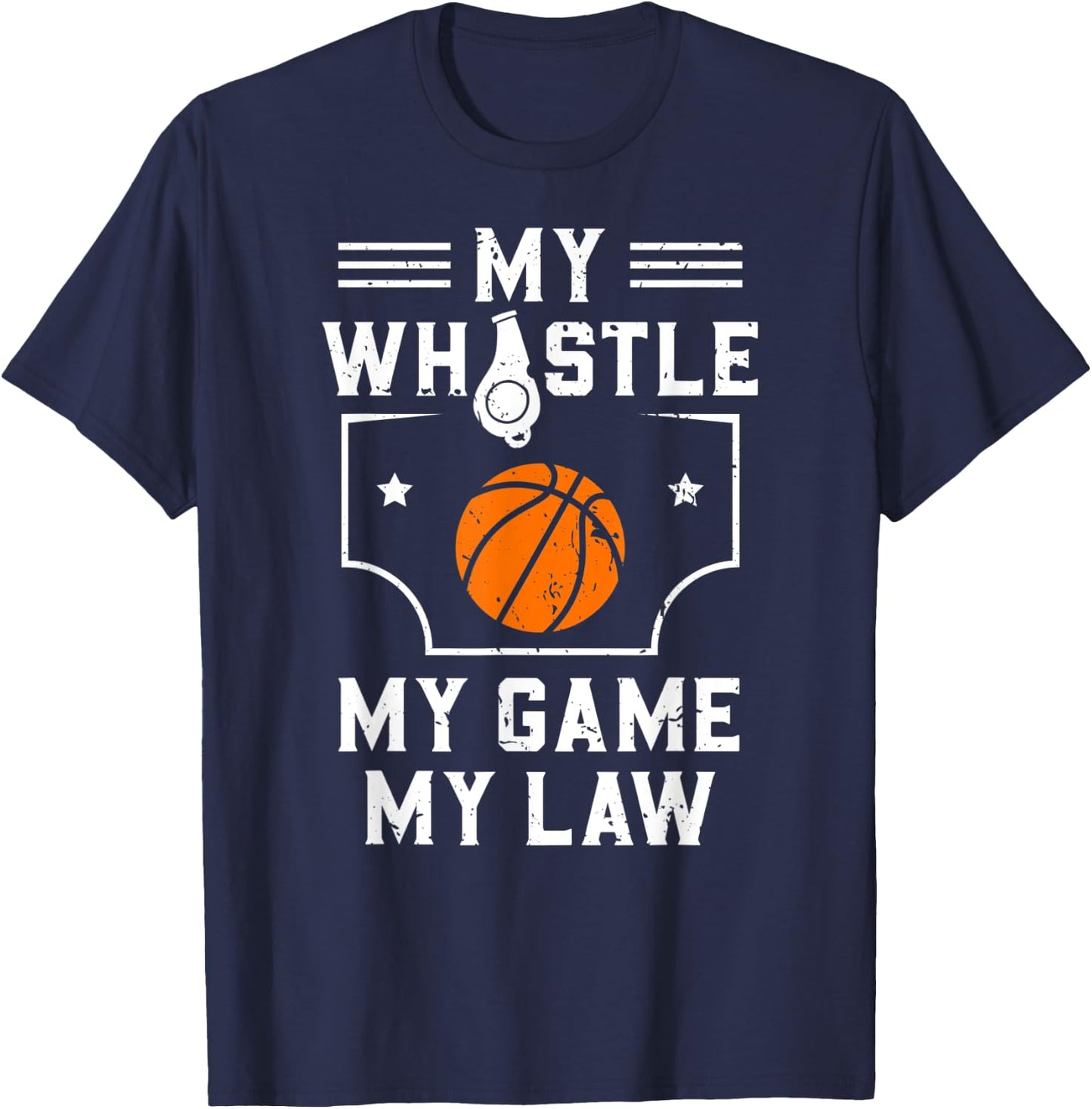 My Whistle My Game My Law Basketball Referee Gift T-Shirt - T-Shirt | Navy