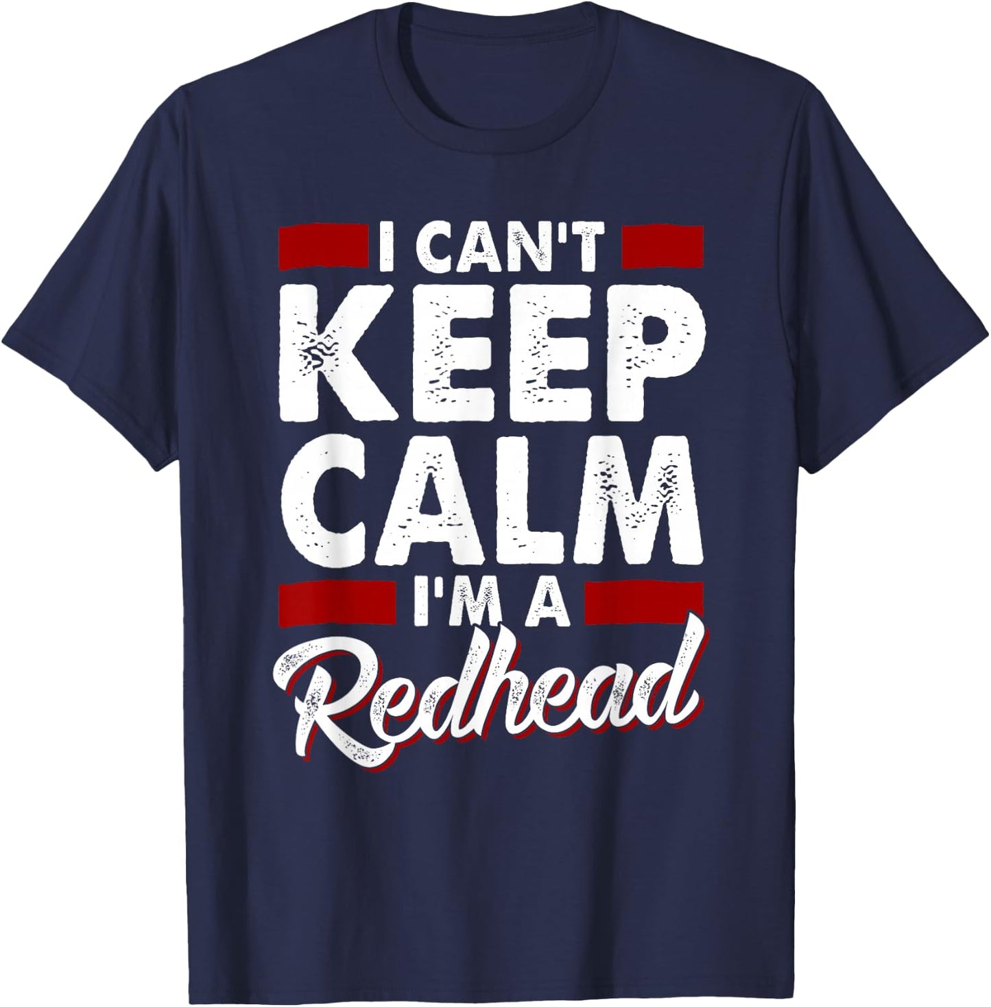 I Can't Keep Calm I'm a Redhead Proud Ginger T-Shirt - T-Shirt | Navy