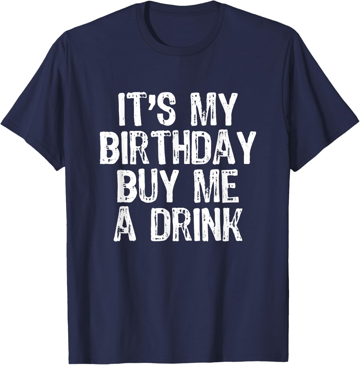 It's My Birthday Buy Me A Drink Funny Drinking Gift T-Shirt - T-Shirt | Navy
