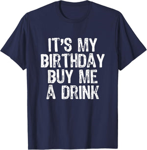 It's My Birthday Buy Me A Drink Funny Drinking Gift T-Shirt - T-Shirt | Navy