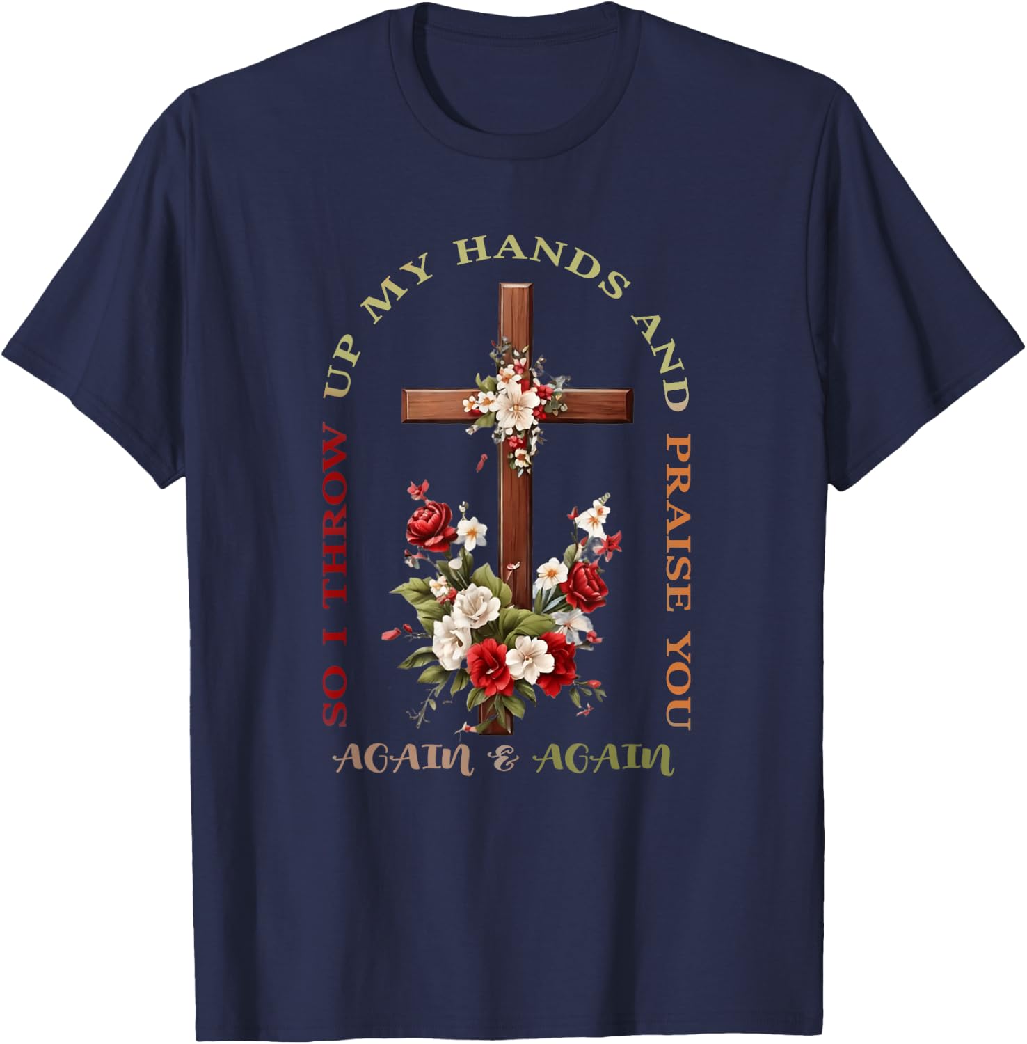 So I Throw Up My Hands Brandon Lake And Praise You T-Shirt - T-Shirt | Navy