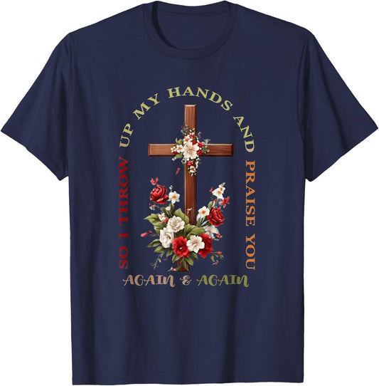 So I Throw Up My Hands Brandon Lake And Praise You T-Shirt - T-Shirt | Navy