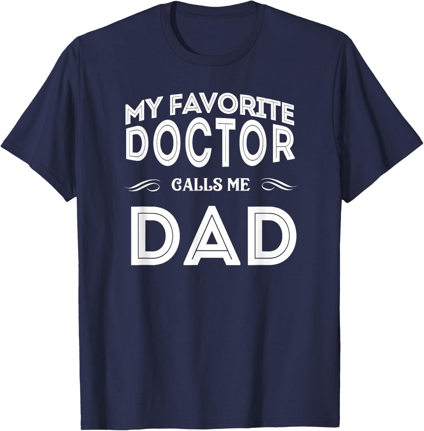 My Favorite Doctor Calls Me Dad Funny T-Shirt - T-Shirt | Navy