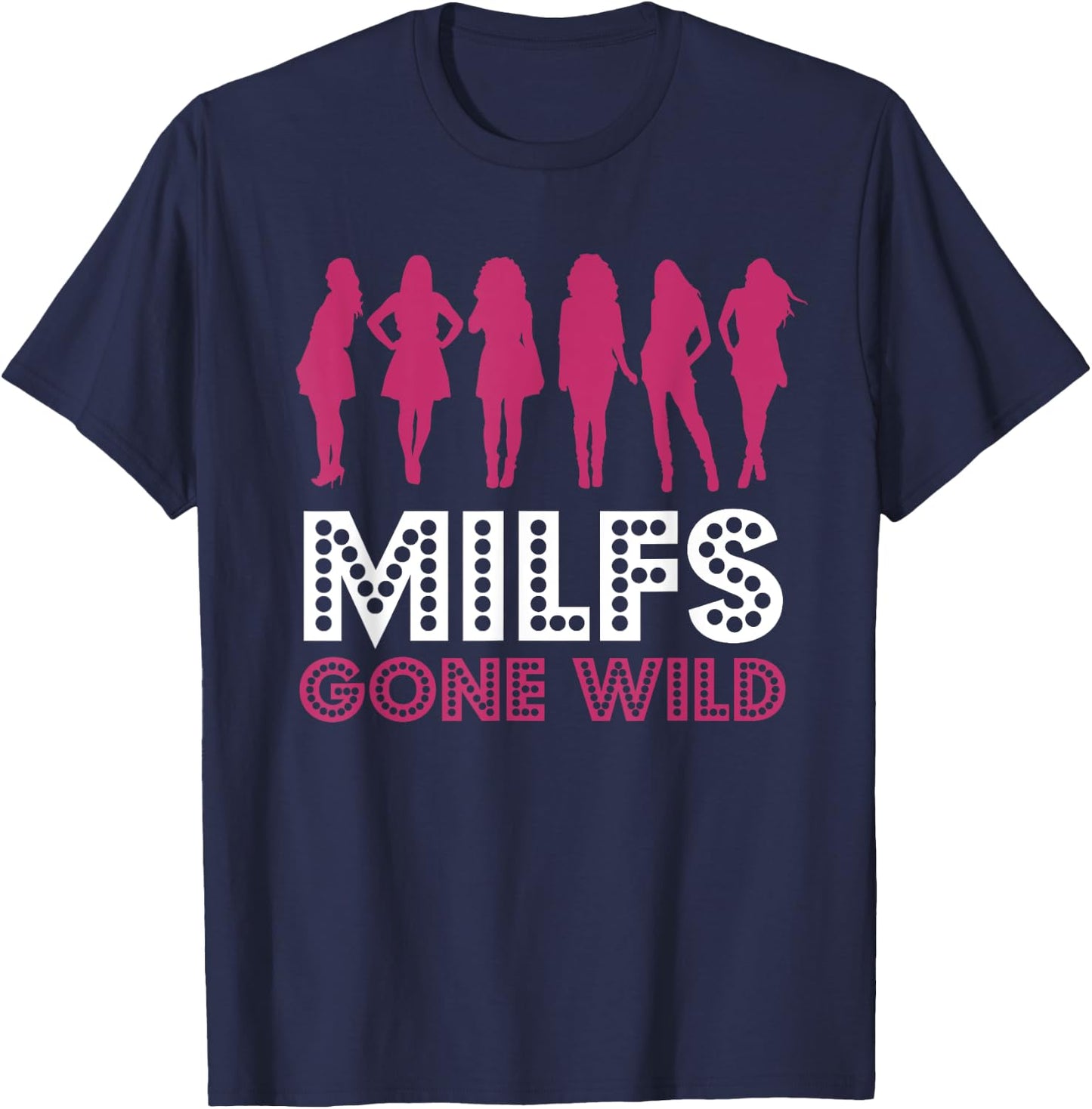MILFs Gone Wild T-Shirt - T-Shirt | Navy