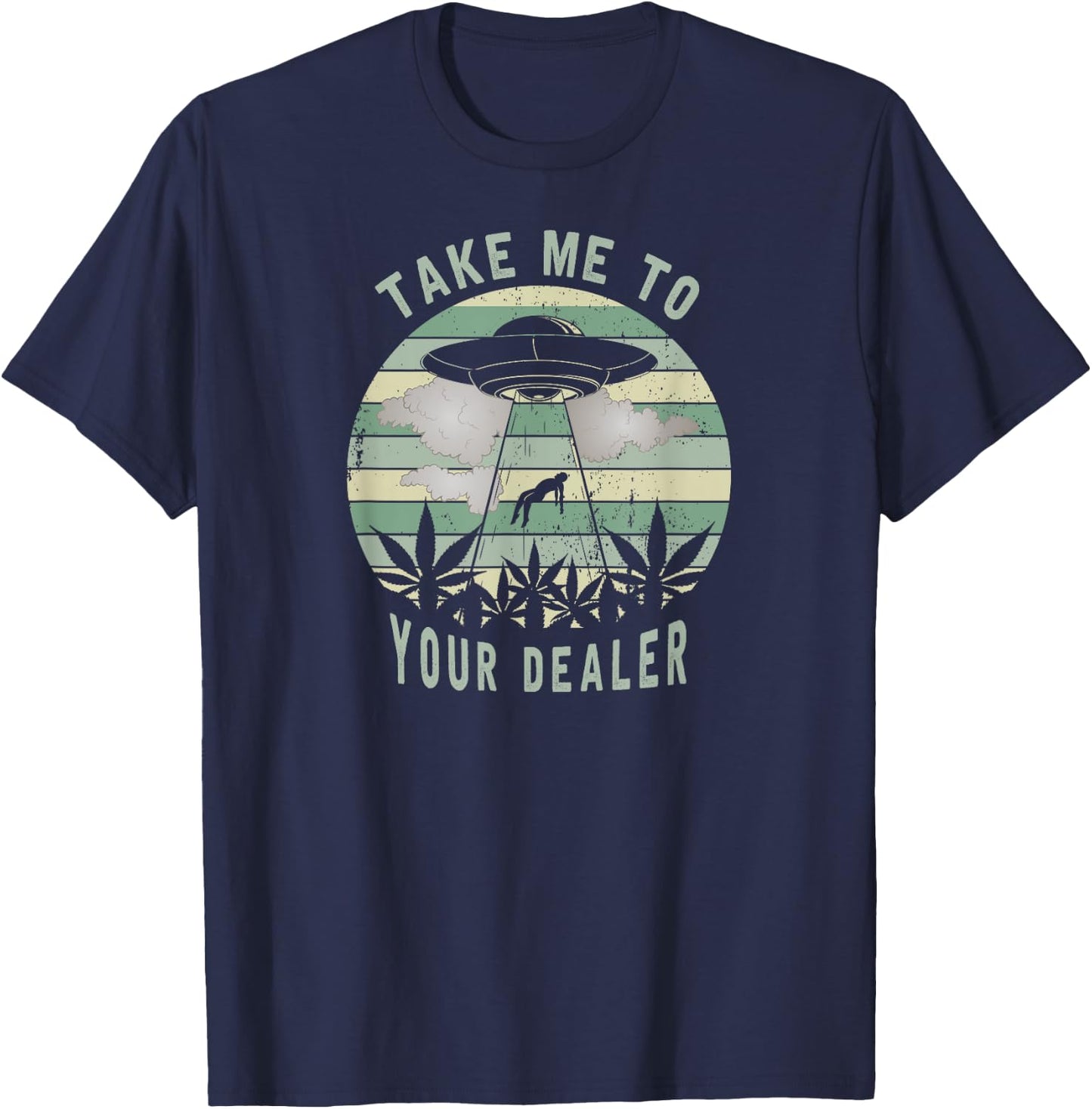 Take Me To Your Dealer Weed Marijuana - UFO Alien Abduction T-Shirt - T-Shirt | Navy