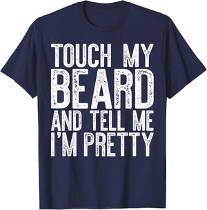 Touch My Beard And Tell Me I'm Pretty Shirt Funny Beard Men T-Shirt - T-Shirt | Navy