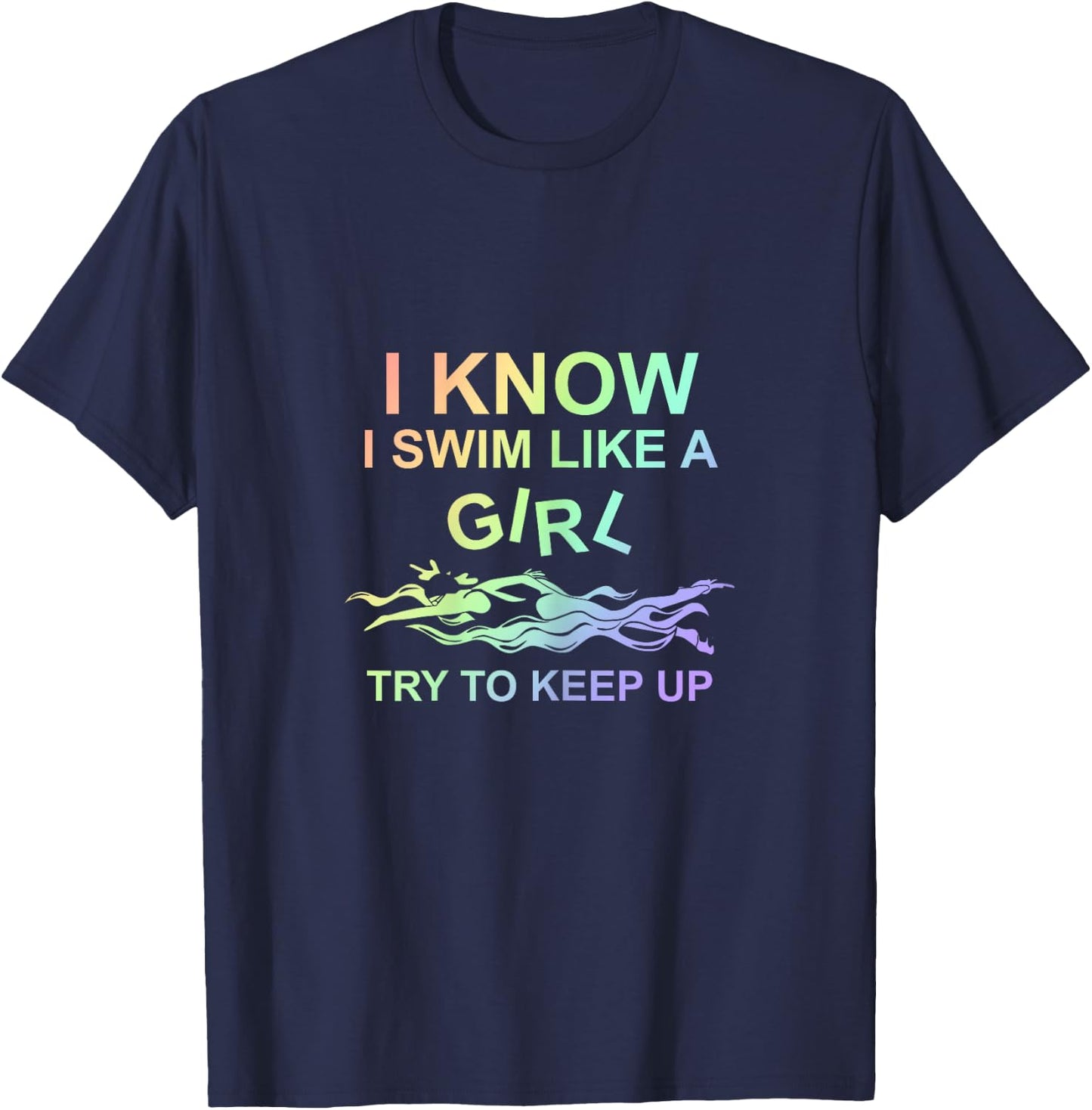 I know I swim like a girl, try to keep up - swimming T-Shirt - T-Shirt | Navy