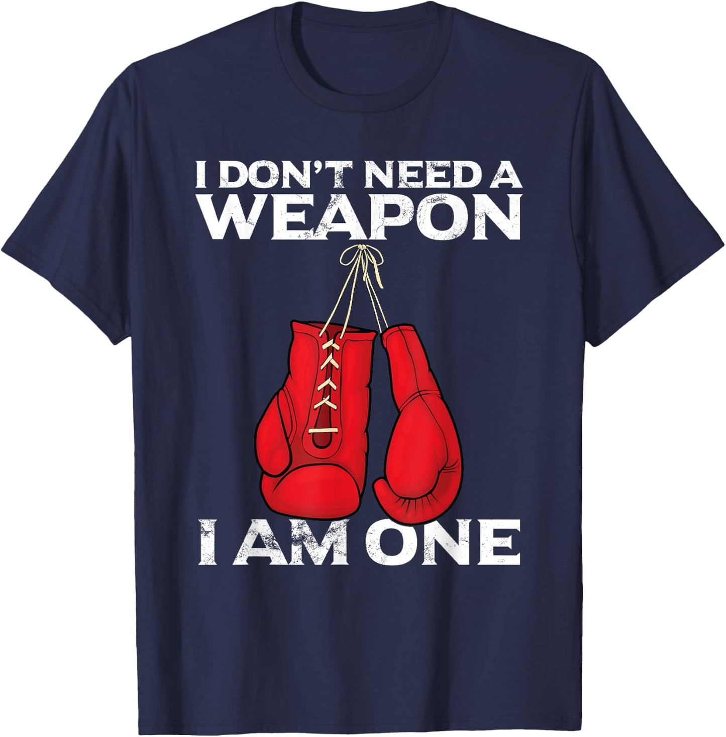 Boxing Gloves I Don't Need A Weapon Combat Boxer T-Shirt - T-Shirt | Navy