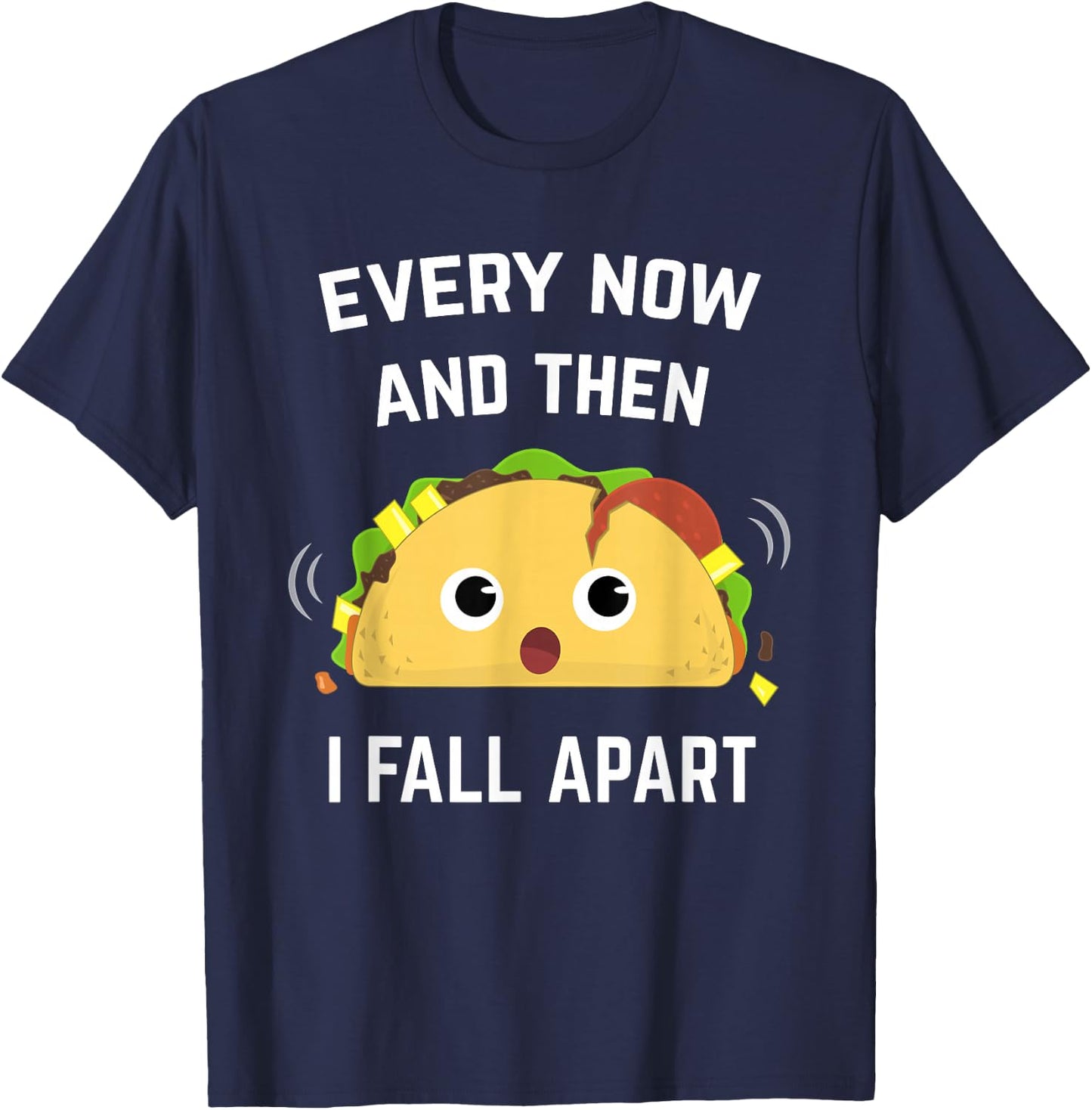 Funny Taco Every Now and Then I Fall Apart T-Shirt - T-Shirt | Navy