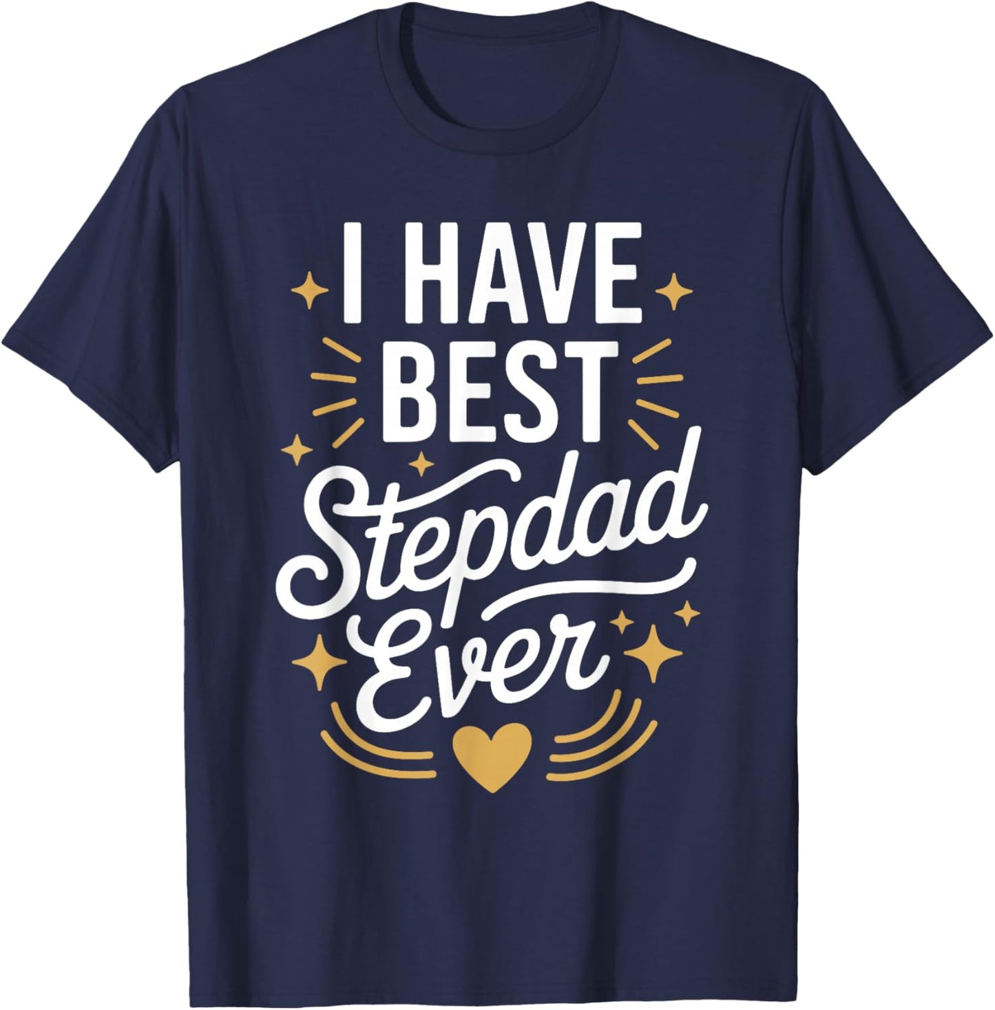 I Have The Best Stepdad Ever for Stepdads T-Shirt - T-Shirt | Navy
