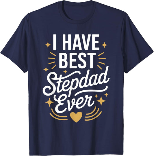 I Have The Best Stepdad Ever for Stepdads T-Shirt - T-Shirt | Navy