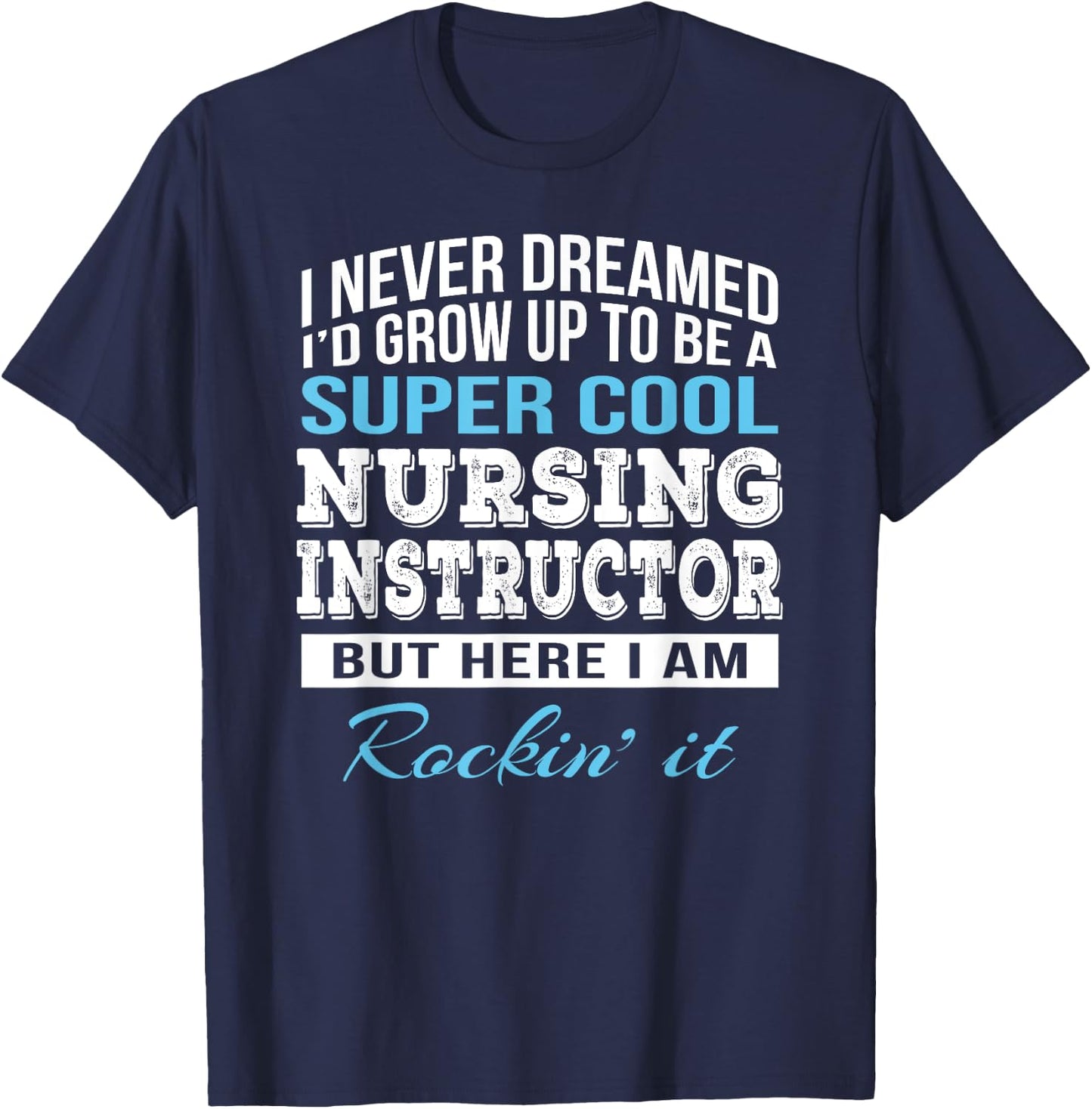 Funny Nursing Instructor Gift T-Shirt - T-Shirt | Navy