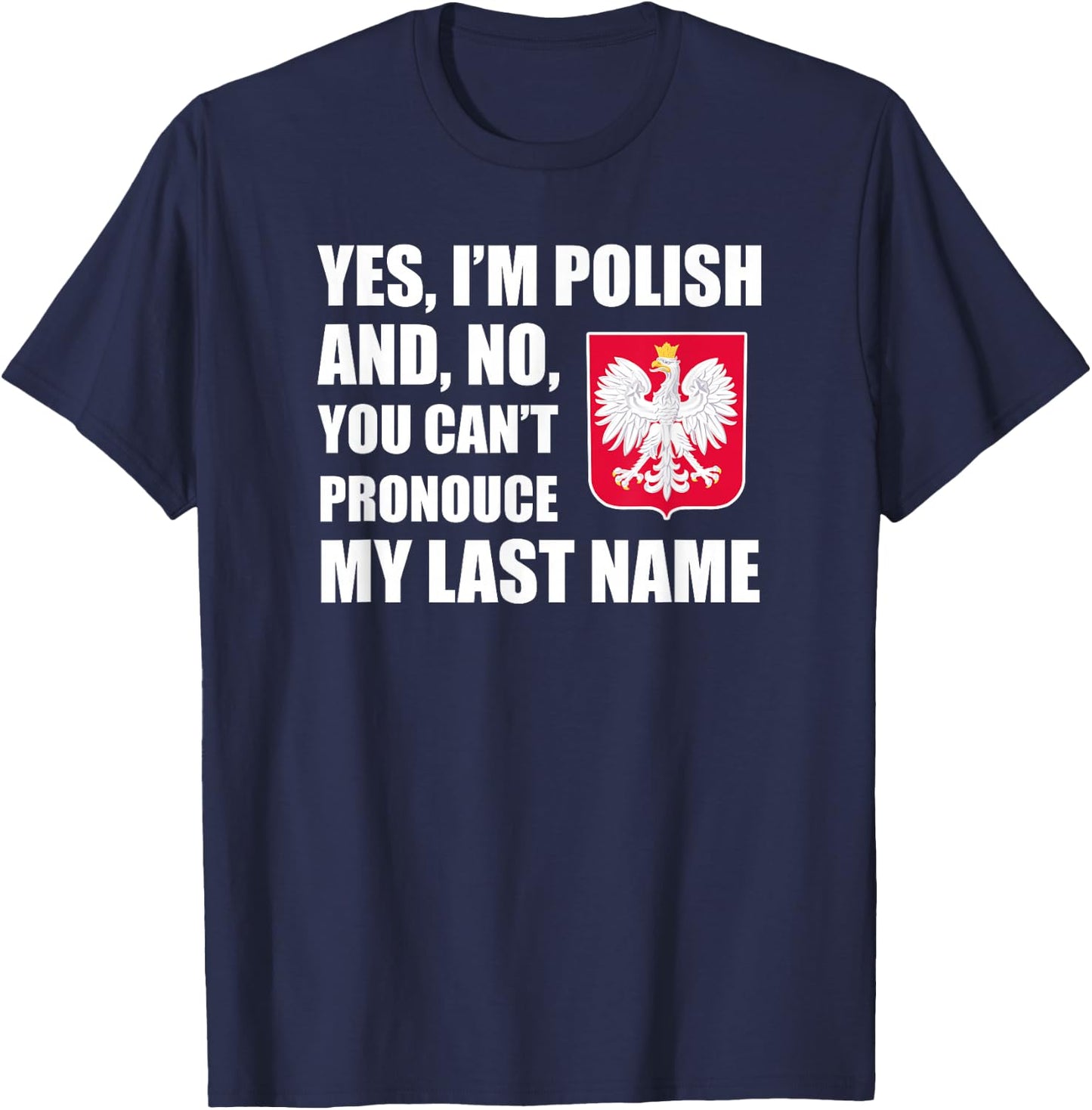 Yes I'm Polish Can't Pronounce Last Name Heritage Funny T-Shirt - T-Shirt | Navy