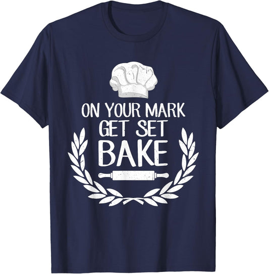On Your Mark Get Set Bake for Baking Fans & Lovers T-Shirt - T-Shirt | Navy