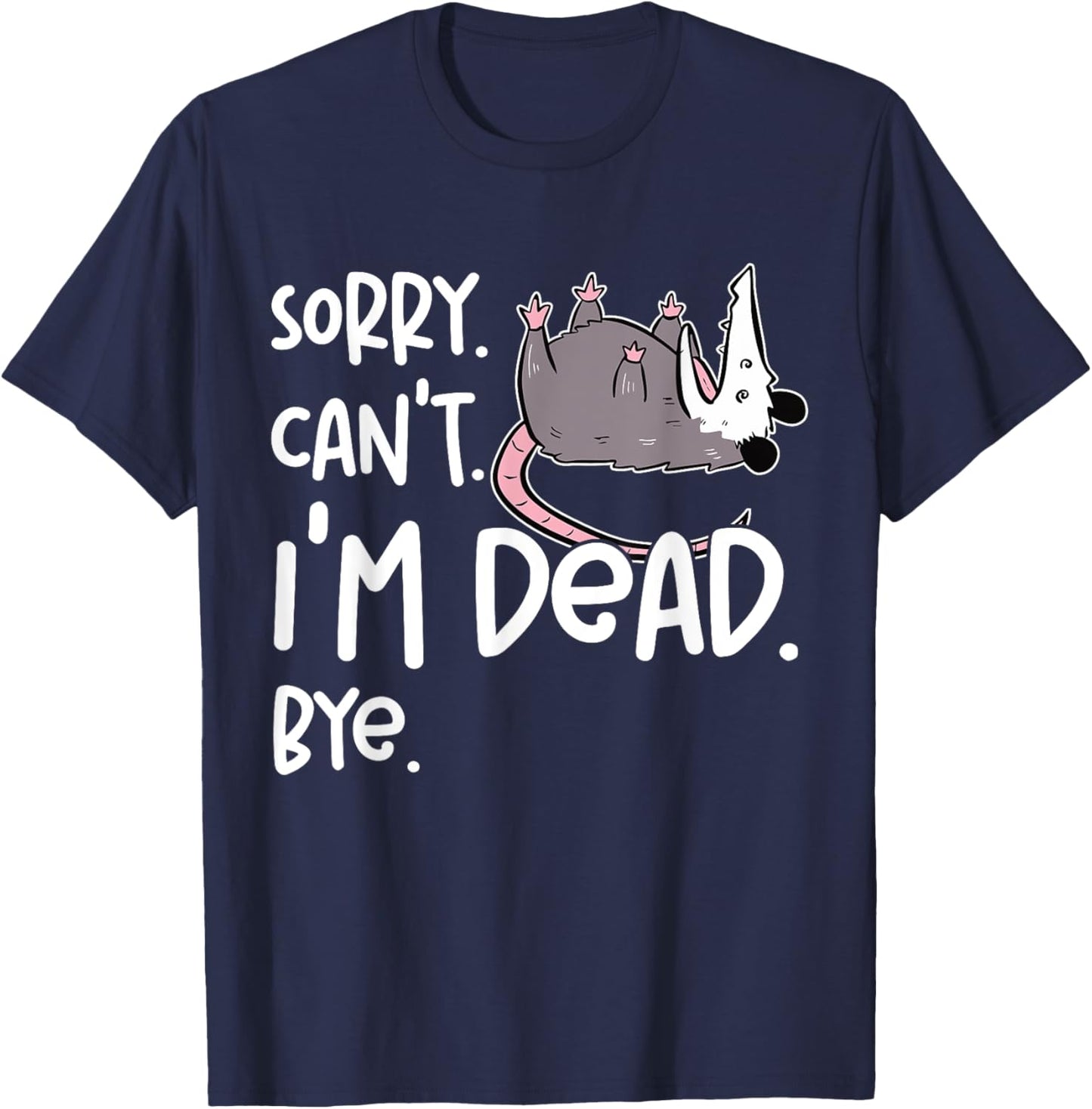 Sorry Can't I'm Dead Funny Opossum Fake Death Sarcastic Meme T-Shirt - T-Shirt | Navy