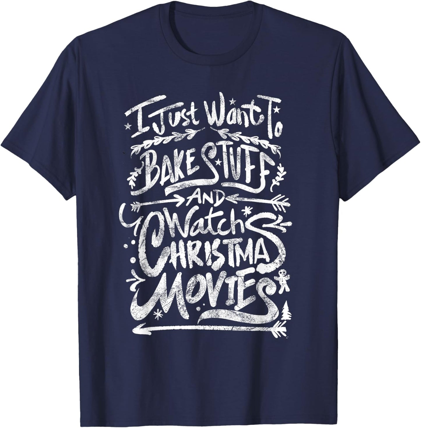 I Just Want To Bake Stuff And Watch Christmas Movies Quote T-Shirt - T-Shirt | Navy