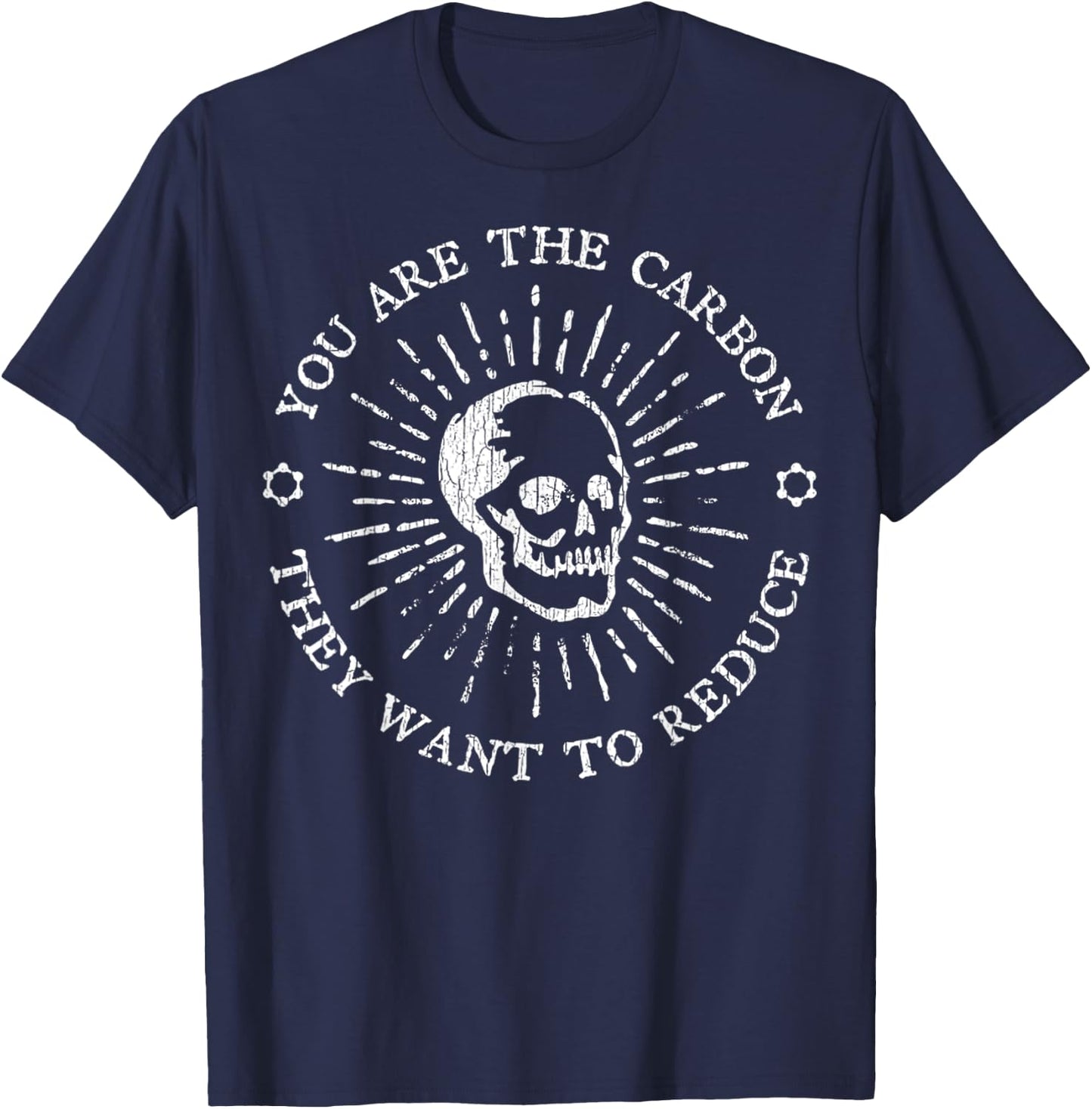 You Are The Carbon They Want To Reduce Funny Saying Quote T-Shirt - T-Shirt | Navy