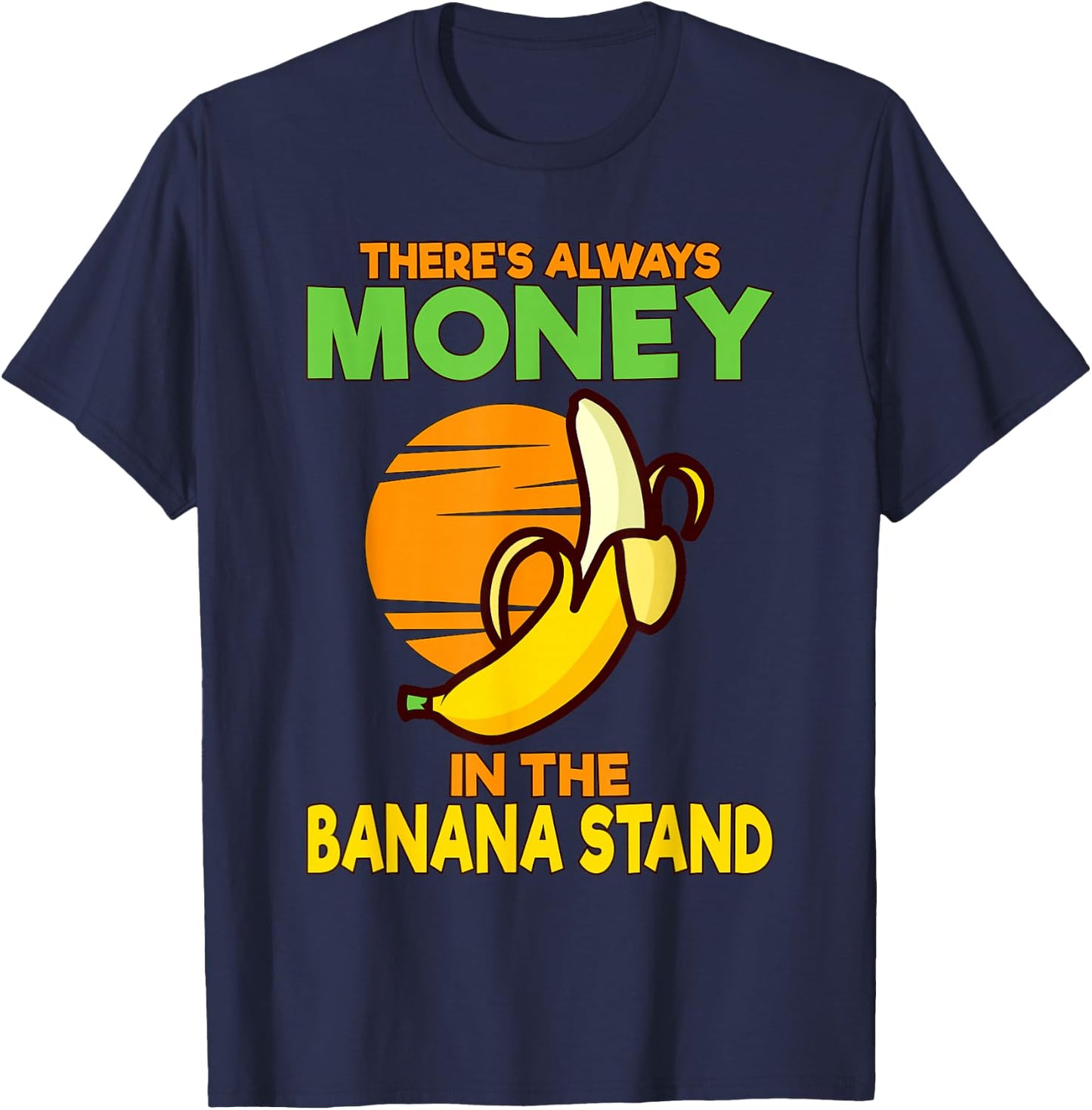 There's Always Money in the Banana Stand T-Shirt - T-Shirt | Navy