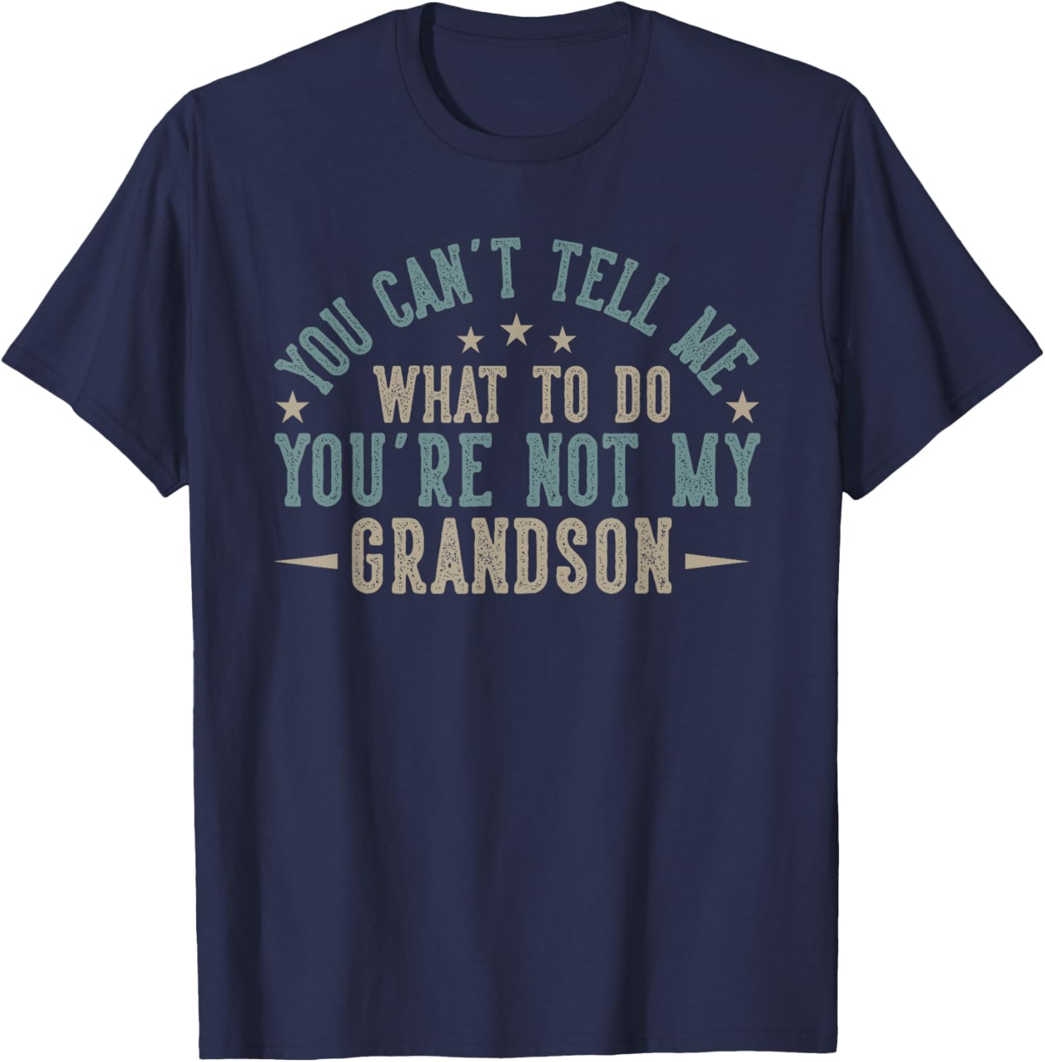 You Can't Tell Me What to Do You're Not My Grandson T-Shirt - T-Shirt | Navy