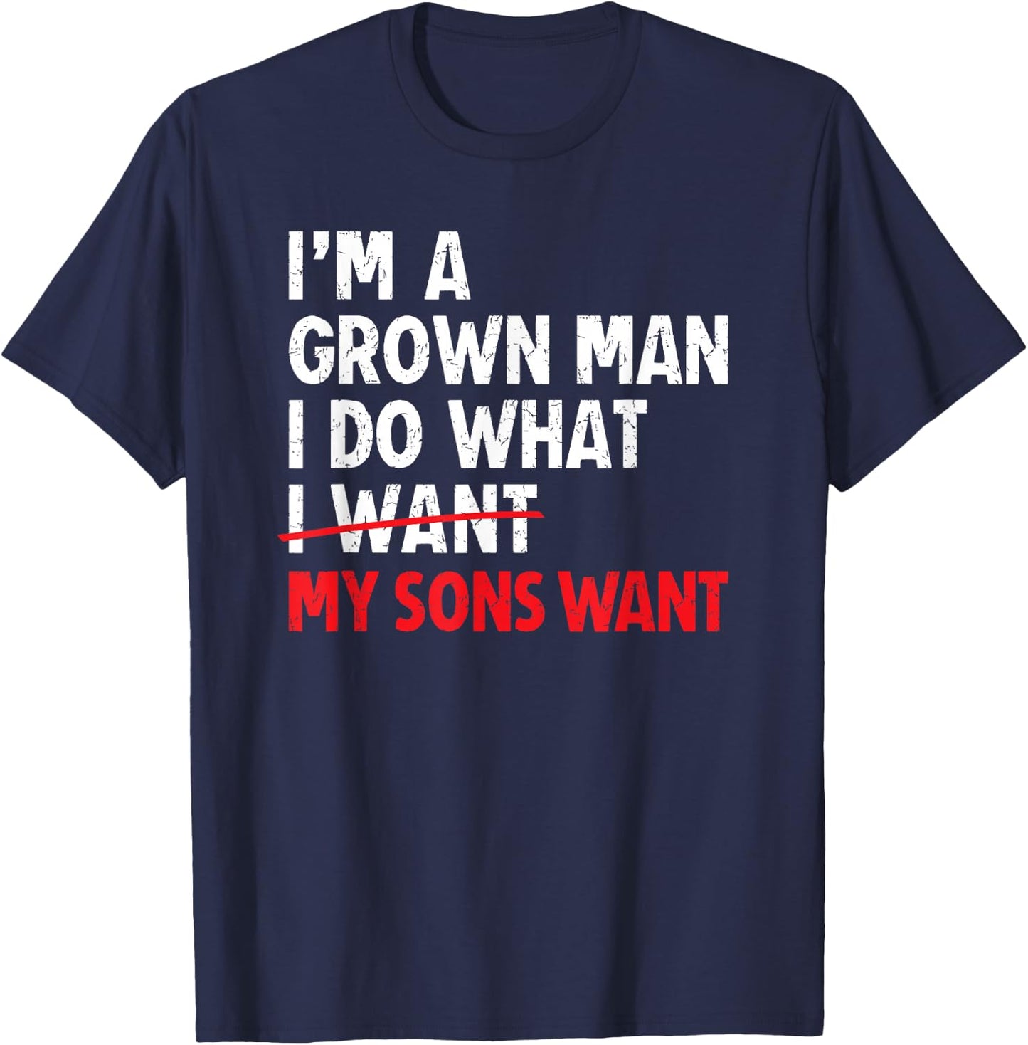 I’m A Grown Man I Do What My Sons Want Dad T-Shirt - T-Shirt | Navy