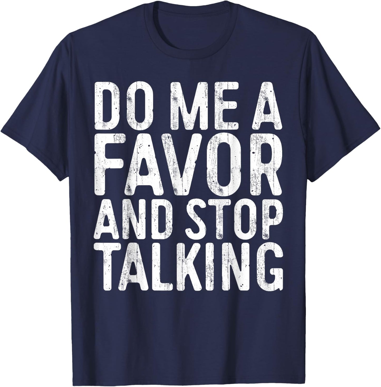 Do Me A Favor And Stop Talking Sarcastic Shirt T-Shirt - T-Shirt | Navy