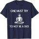 Buddha One Must Try Not To Be A Dick Meditation T Shirt T-Shirt - T-Shirt | Navy