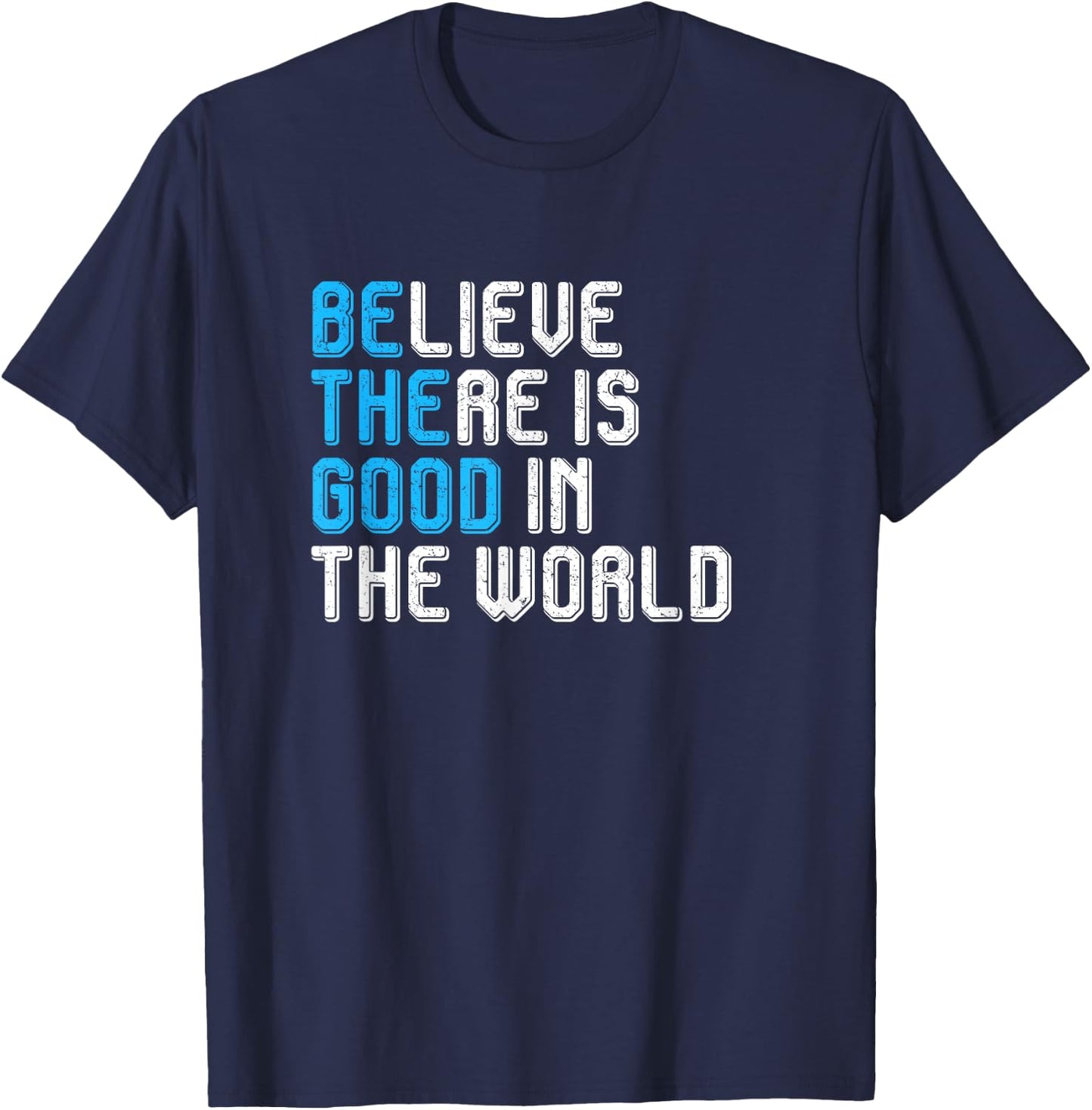 Believe There is Good in the World Be the Good Peace Love T-Shirt - T-Shirt | Navy
