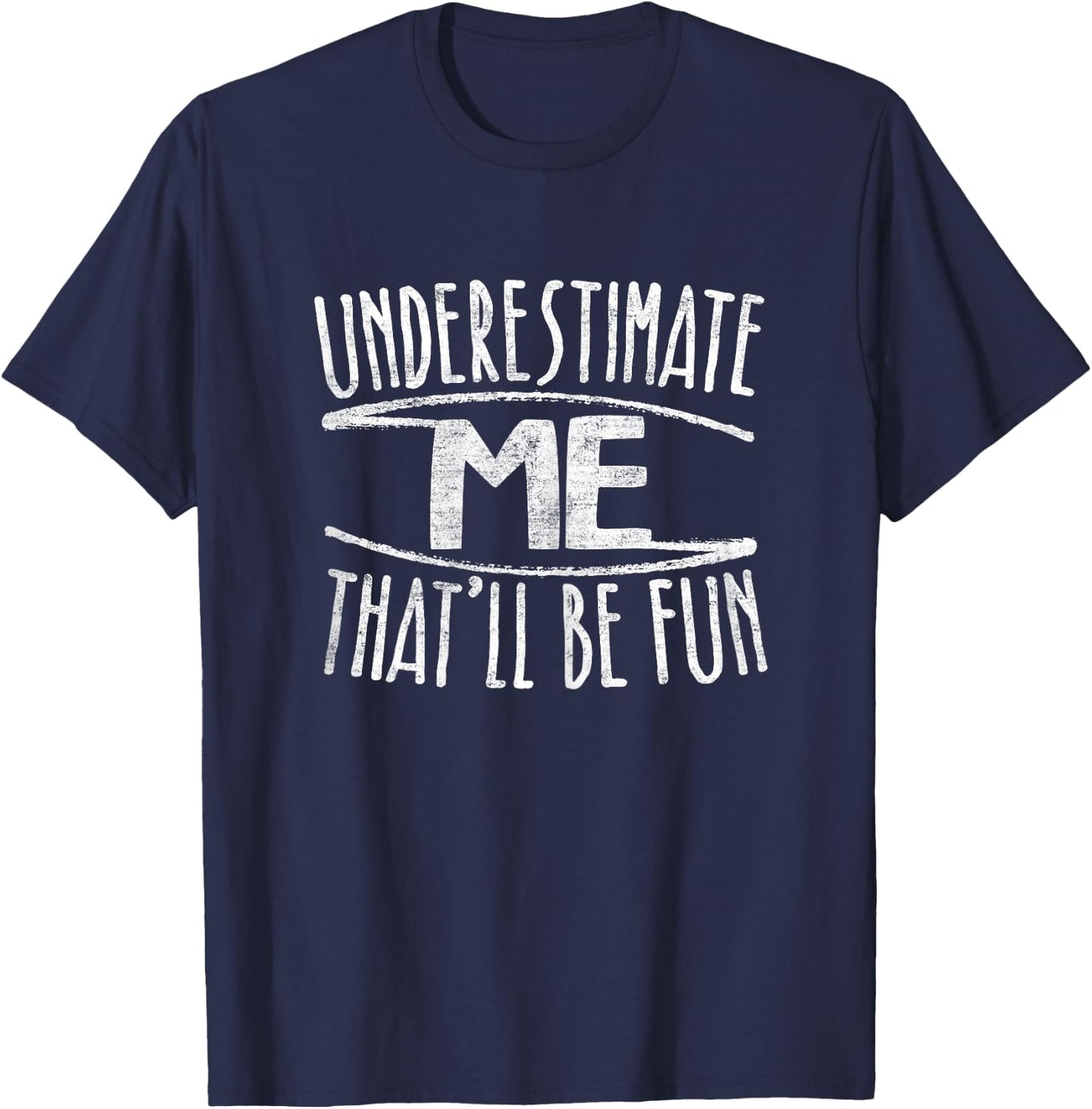 Underestimate Me That'll Be Fun Don't Underestimate T-Shirt - T-Shirt | Navy
