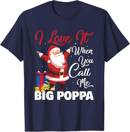Santa Claus I Love It When You Call Me Big Poppa Christmas T-Shirt - T-Shirt | Navy