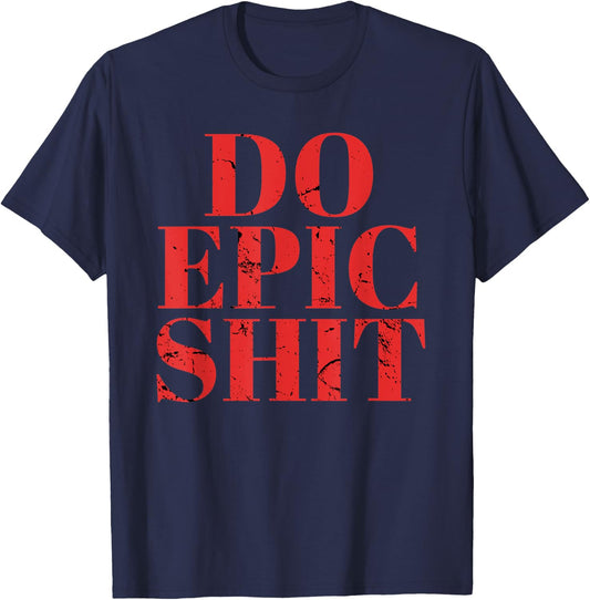 Do Epic Shit Shirt Funny Motivation Quote Entrepreneur T-Shirt - T-Shirt | Navy