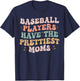 Baseball Players Have the Prettiest Moms Lover Mother Day T-Shirt - T-Shirt | Navy