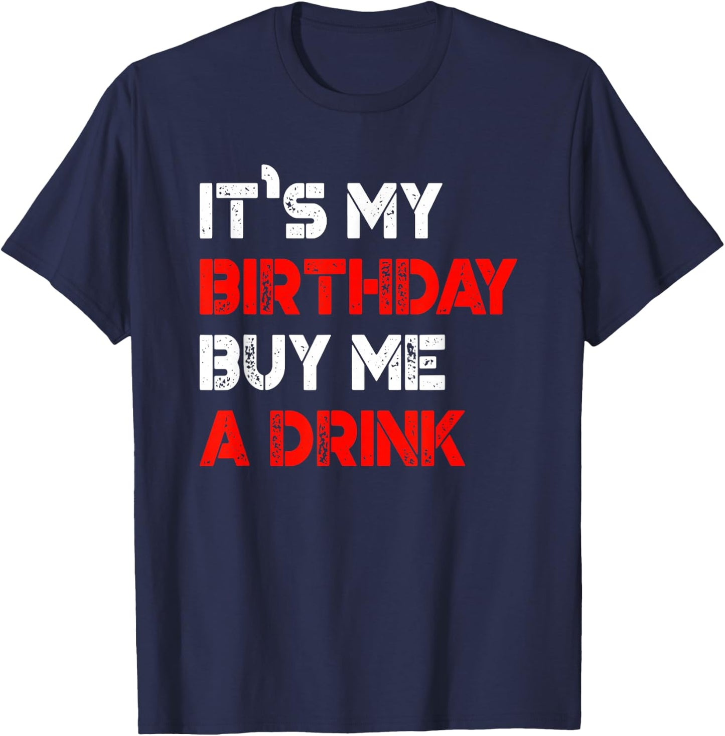 It's My Birthday Buy Me A Drink | Birthday T-Shirt - T-Shirt | Navy
