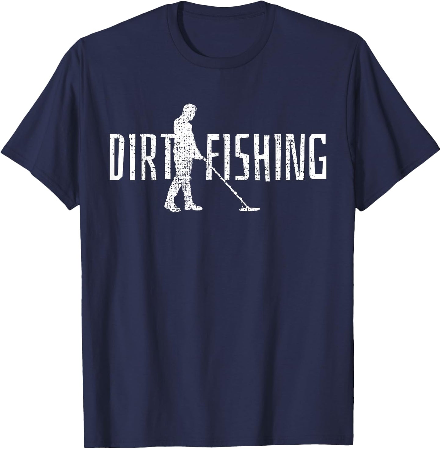 Metal Detecting Detector Detection Fishing Dirt T-Shirt - T-Shirt | Navy