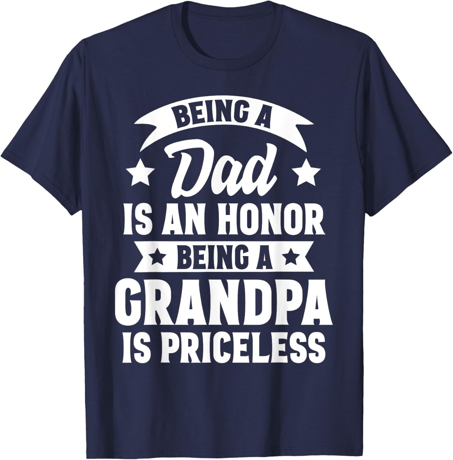 Being A Dad Is An Honor Being A Grandpa Is Priceless T-Shirt - T-Shirt | Navy