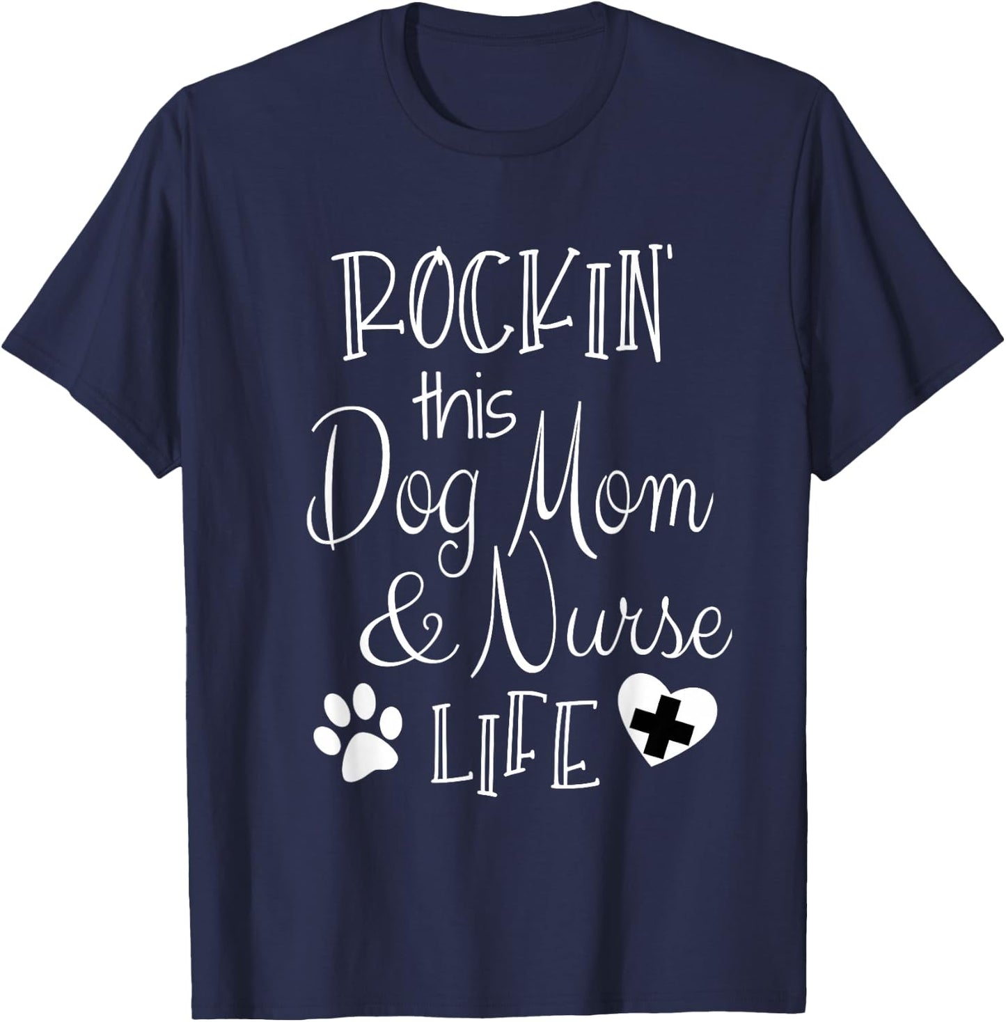 Dog Lover Owner Nurse Gift Rockin The Dog Mom And Nurse Life T-Shirt - T-Shirt | Navy