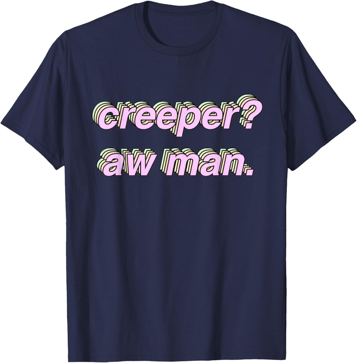 Creeper Aw Man Meme Gift T-Shirt - T-Shirt | Navy